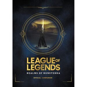 League of Legends: Realms of Runeterra (Official Companion) -- Riot Games